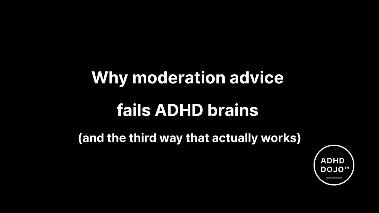 Why moderation advice fails ADHD brains (and the third way that actually works)