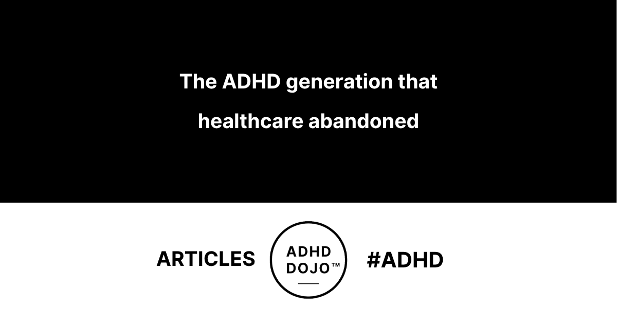 The ADHD Generation that Healthcare abandoned