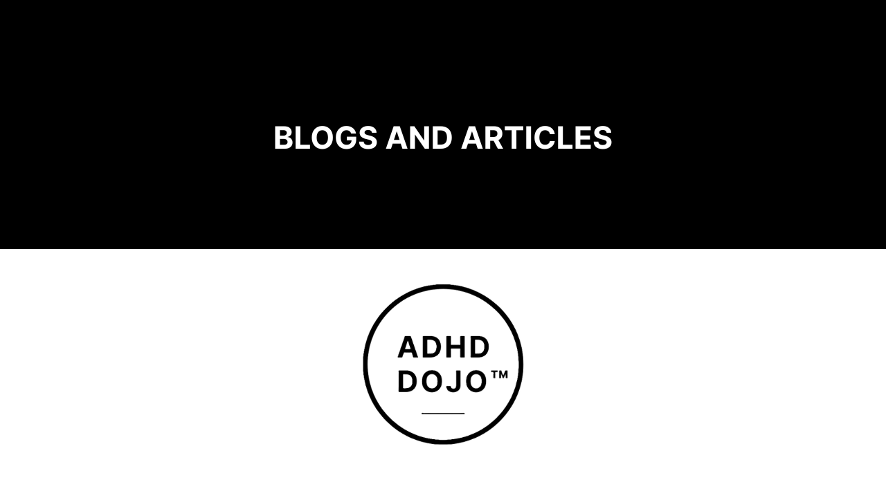 The ADHD Dojo™ - Blogs & Articles